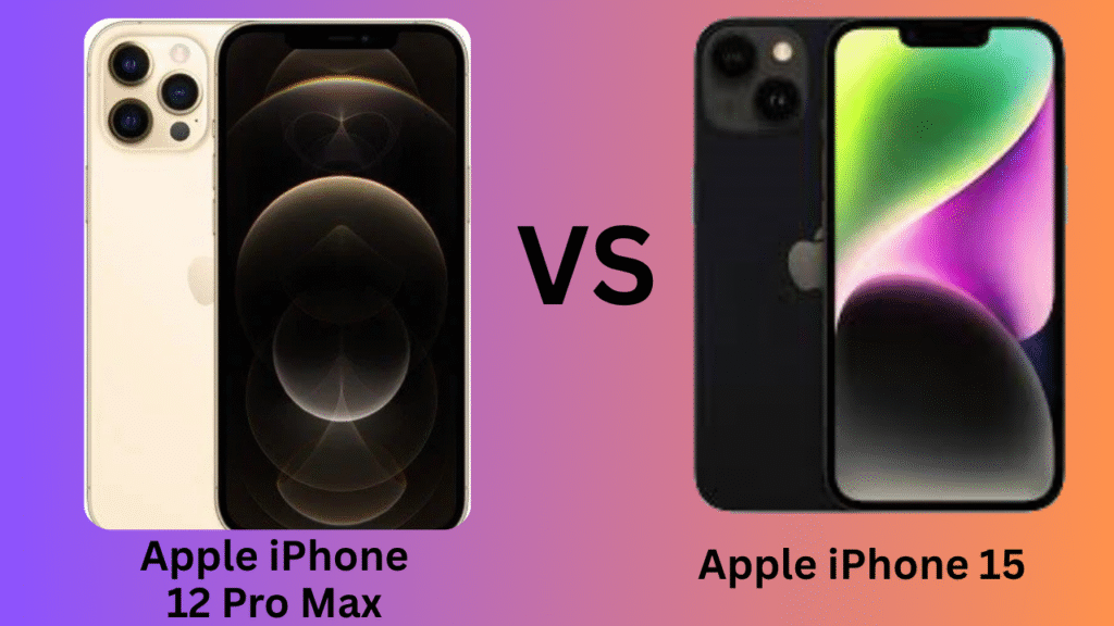 Apple iPhone 12 Pro Max vs iPhone 15